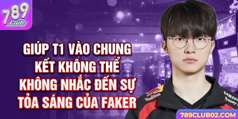 Giúp T1 vào chung kết không thể không nhắc đến sự tỏa sáng của Faker.