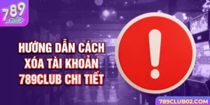 Hướng dẫn cách Xóa tài khoản 789Club chi tiết