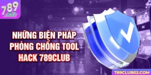 Những biện pháp phòng chống Tool Hack 789Club