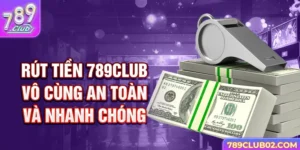 Rút tiền 789Club vô cùng an toàn và nhanh chóng