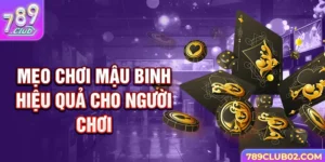 Mẹo chơi Mậu Binh hiệu quả cho người chơi.