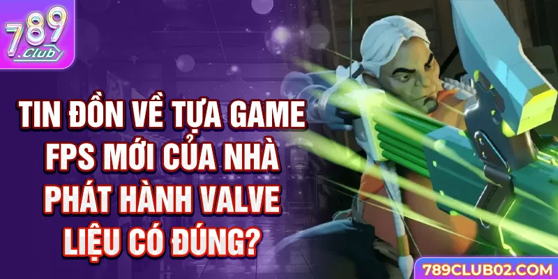 Tin đồn về tựa game FPS mới của nhà phát hành valve liệu có đúng?